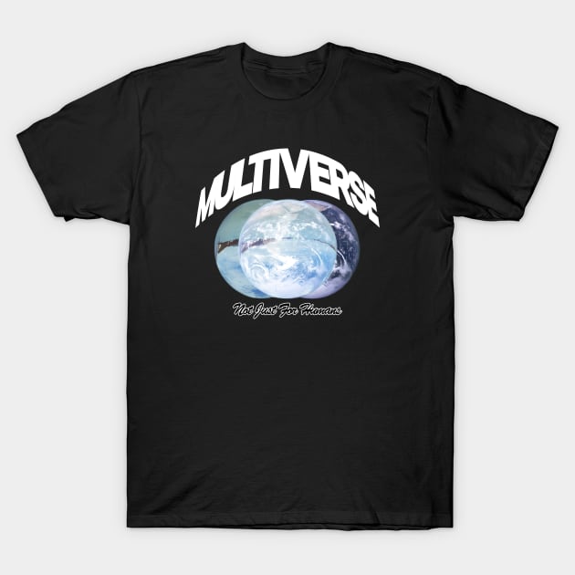 MULTIVERSE "Not Just For Humans” T-Shirt by maskind439